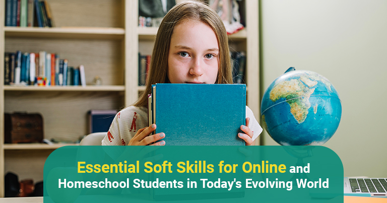 Essential Soft Skills for Online and Homeschool Students in Today’s Evolving World